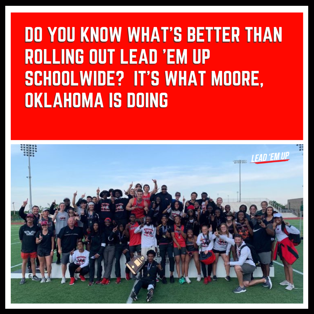 Do you know what’s better than rolling out Lead ‘Em Up Schoolwide?  It’s what Moore, Oklahoma is doing