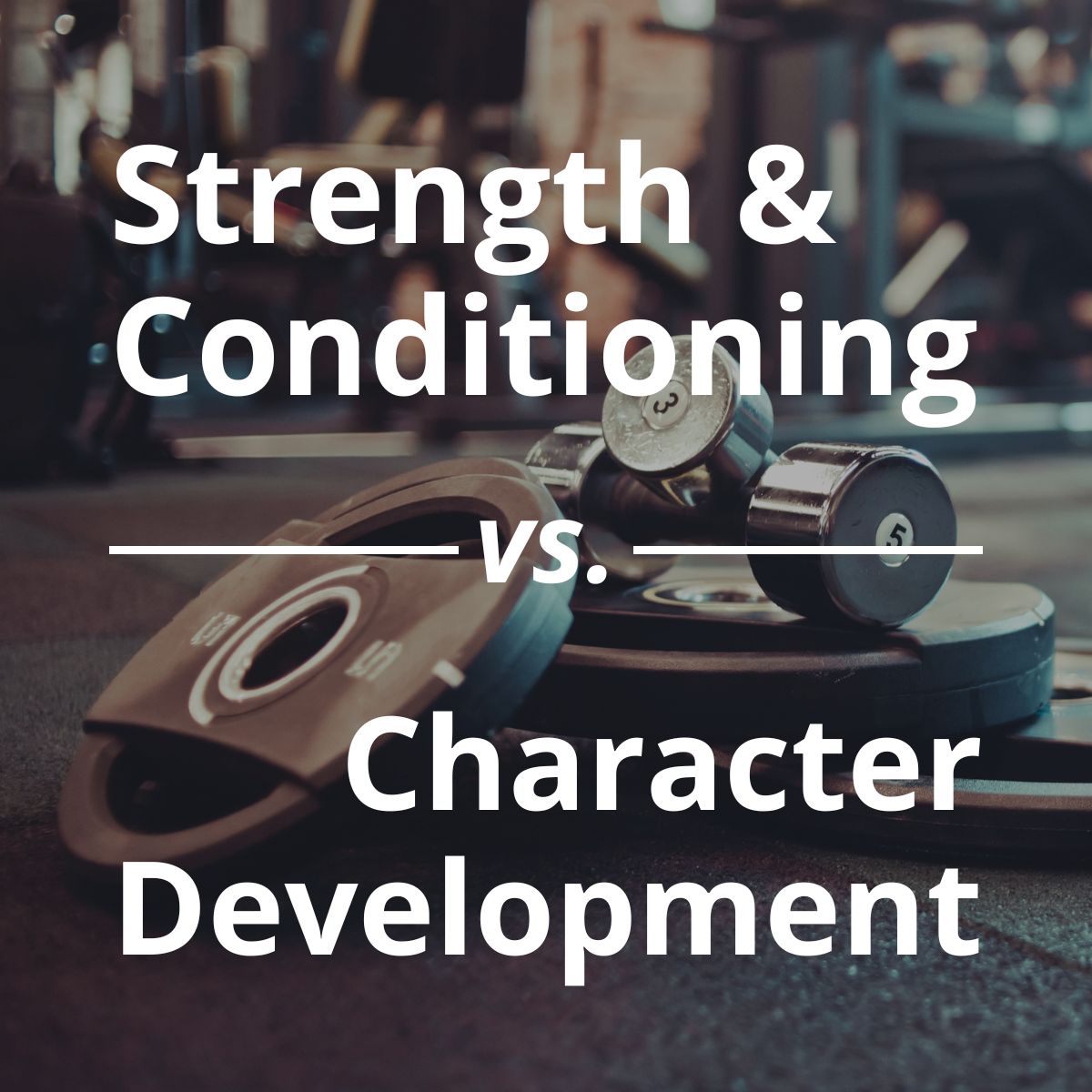 Strength & Conditioning vs. Character Development