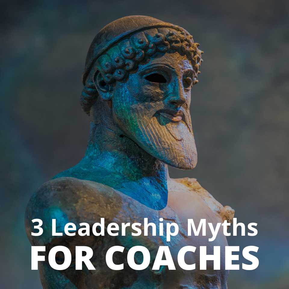 3 Leadership Myths for Coaches