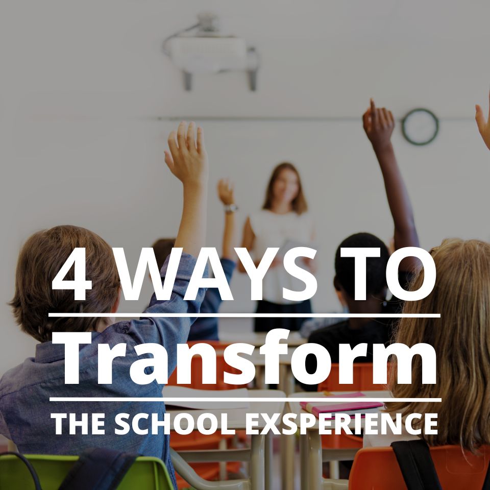 4 Ways To Transform The School Experience