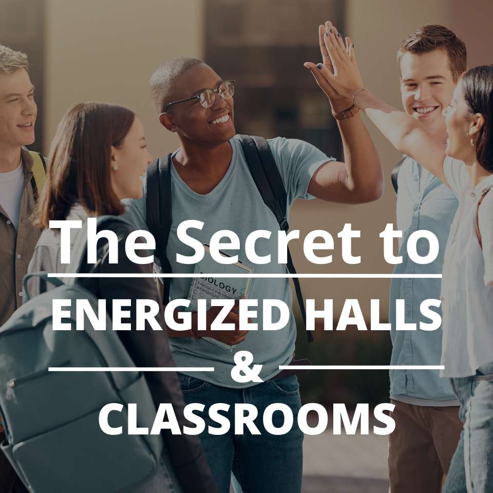 The Secret to Energized Halls & Classrooms