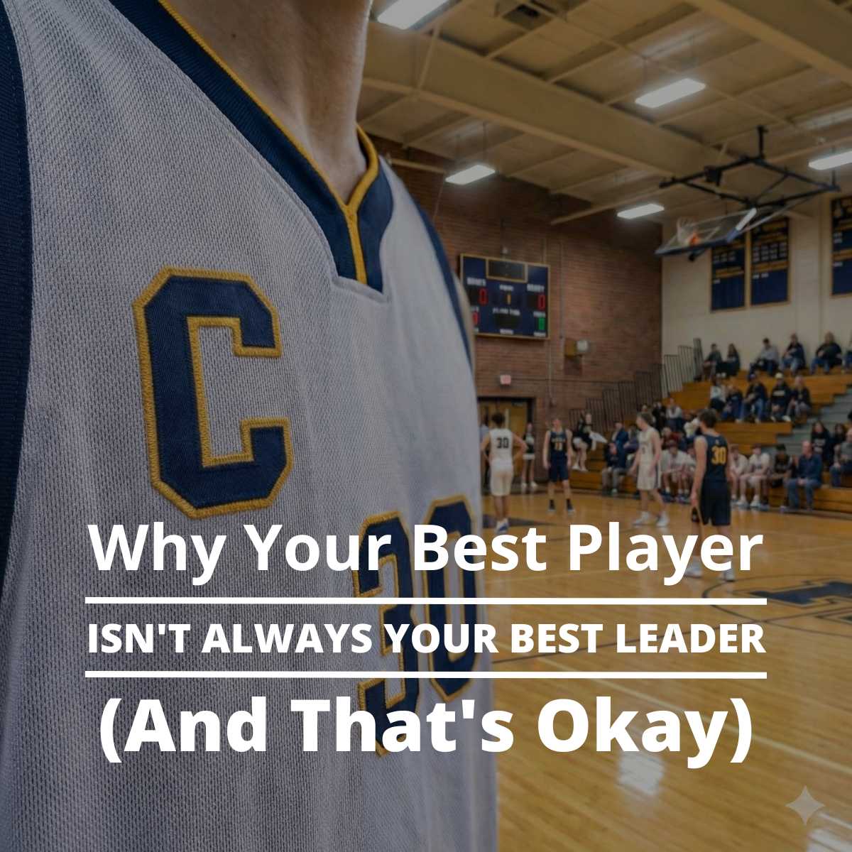 Why Your Best Player isn’t Always Your Best Leader (And That’s Okay)
